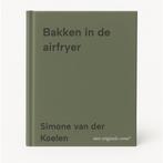 Bakken in de airfryer 9789000396887 Simone van der Koelen, Boeken, Kookboeken, Verzenden, Zo goed als nieuw, Simone van der Koelen