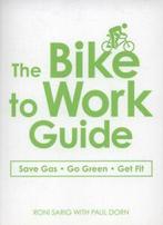 The bike to work guide: save gas, go green, get fit by Roni, Roni Sarig, Verzenden