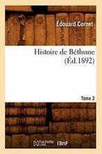 Histoire de Bethune. Tome 2 (Ed.1892). E New   ., CORNET E, Verzenden