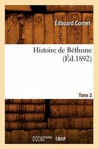 Histoire de Bethune. Tome 2 (Ed.1892). E New   ., Livres, Livres Autre, Envoi