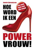 Hoe word ik een powervrouw! 9789081957304 Janette Sybrandy, Boeken, Verzenden, Zo goed als nieuw, Janette Sybrandy
