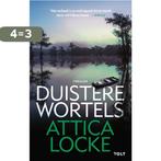 Duistere wortels 9789021421452 Attica Locke, Boeken, Verzenden, Zo goed als nieuw, Attica Locke