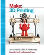 Make Ultimate Guide To 3D Printing 9781457182938, Verzenden, Gelezen, Anna Kaziunas France