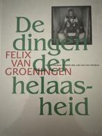 De dingen der helaasheid - Felix van Groeningen, Boeken, Verzenden, Gelezen, Felix van Groeningen