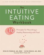 The Intuitive Eating Workbook 9781626256224 Evelyn Tribole, Verzenden, Zo goed als nieuw, Evelyn Tribole
