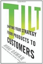 Tilt: Shifting Your Strategy from Products to Custo...  Book, Livres, Dawar, Niraj, Verzenden