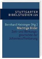 Mächtige Bilder: Zeit- und Wirkungsgeschichte der Johann..., Bernhard Heininger, Verzenden