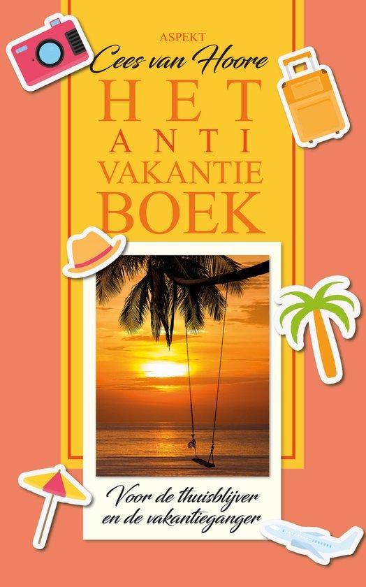 Het Anti-Vakantieboek 9789464873214 Cees van Hoore, Livres, Guides touristiques, Envoi