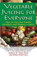 Vegetable Juicing For Everyone 9781591202950, Gelezen, Andrew W Saul, Helen Case Saul, Verzenden