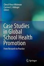 Case Studies in Global School Health Promotion . Whitman,, Vince Whitman, Cheryl, Verzenden