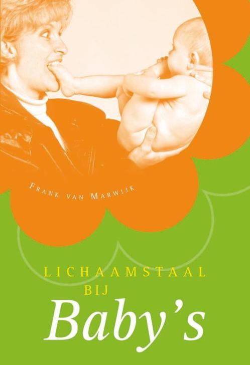 Lichaamstaal bij babys 9789049102210 Frank van Marwijk, Boeken, Zwangerschap en Opvoeding, Zo goed als nieuw, Verzenden