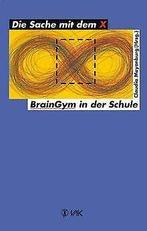 Die Sache mit dem X. Brain - Gym in der Schule  Book, Gelezen, Not specified, Verzenden