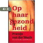 Op haar gezondheid 9789025405397 F. van der Waals, Verzenden, Gelezen, F. van der Waals