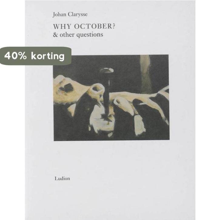 Johan Clarysse * Why October & Other Questions 9789055447282, Boeken, Taal | Engels, Zo goed als nieuw, Verzenden