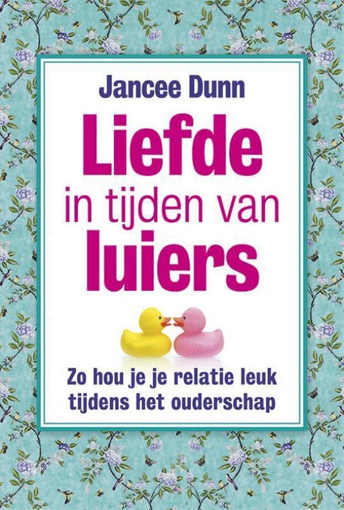 Liefde in tijden van luiers 9789492493118 Jancee Dunn, Boeken, Zwangerschap en Opvoeding, Zo goed als nieuw, Verzenden