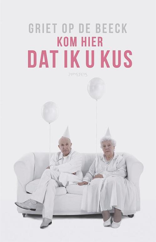 Kom hier dat ik u kus 9789044636475 Griet Op de Beeck, Boeken, Romans, Zo goed als nieuw, Verzenden