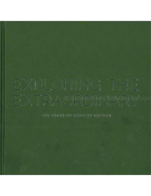 EXPLORING THE EXTRAORDINARY, 100 YEARS OF BENTLEY MOTORS, Livres, Autos | Livres