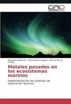 Metales Pesados En Los Ecosistemas Marinos. Benomar,, Mostapha Benomar, Manuel Garc a Vargas, Carlos Moreno Aguilar, Verzenden