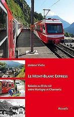 Le mont-blanc express - balades au fil du rail entr...  Book, Livres, Vielle, Jérôme, Verzenden