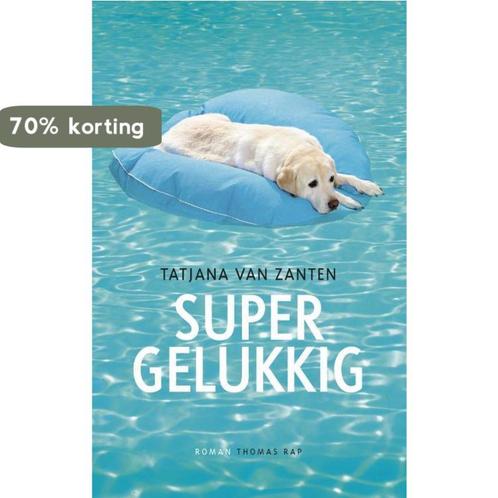 Supergelukkig 9789400402553 Tatjana van Zanten, Boeken, Romans, Gelezen, Verzenden