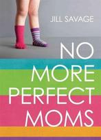 No More Perfect Moms 9780802406378, Jill Savage, Verzenden