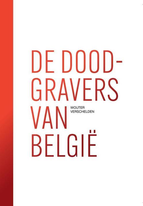 De doodgravers van België 9789464364910 Wouter Verschelden, Boeken, Hobby en Vrije tijd, Gelezen, Verzenden