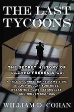 The Last Tycoons: The Secret History of Lazard Frères & ..., William D. Cohan, Verzenden