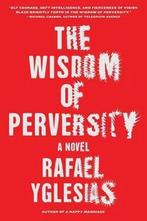 The Wisdom of Perversity 9781616203849, Gelezen, Rafael Yglesias, Yglesias Rafael, Verzenden