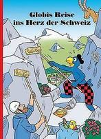 Globis Reise ins Herz der Schweiz  Schmid, Heiri...  Book, Schmid, Heiri, Lendenmann, Jürg, Verzenden