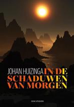 In de schaduwen van morgen 9789492538642 Johan Huizinga, Boeken, Verzenden, Zo goed als nieuw, Johan Huizinga