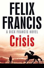 Crisis 9781471173127 Felix Francis, Boeken, Verzenden, Zo goed als nieuw, Felix Francis