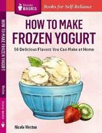 How To Make Frozen Yogurt 9781612123776, Zo goed als nieuw, Verzenden, Nicole Weston
