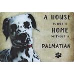 Wandbord Honden - A House Is Not A Home Without A Dalmatian, Dieren en Toebehoren, Nieuw