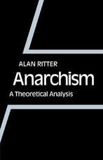 Anarchism: A Theoretical Analysis. Ritter, Alan   .=, Ritter, Alan, Verzenden
