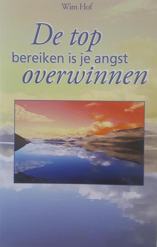 De top bereiken is je angst overwinnen 9789055991136 W. Hof, Livres, Psychologie, Envoi