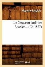 Le Nouveau jardinier fleuriste (Ed.1877). H   ., Livres, LANGLOIS H, Verzenden
