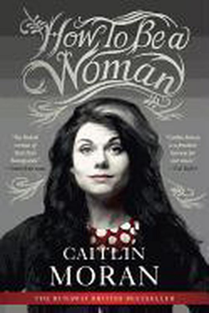 How to Be a Woman 9780062124296 Caitlin Moran, Boeken, Taal | Engels, Gelezen, Verzenden