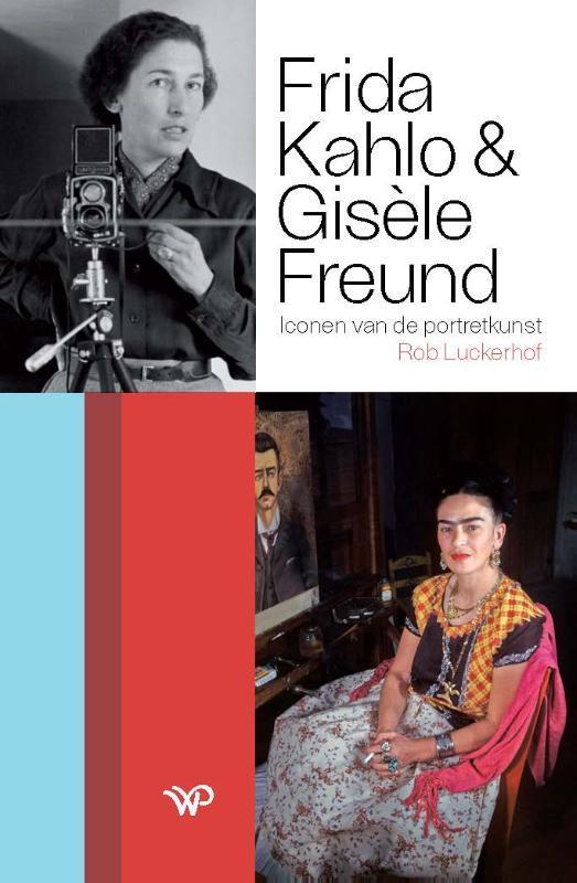 Frida Kahlo en Gisèle Freund 9789462498860 Rob Luckerhof, Boeken, Overige Boeken, Zo goed als nieuw, Verzenden