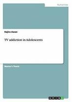 TV addiction in Adolescents. Awan, Hajira   ., Awan, Hajira, Zo goed als nieuw, Verzenden