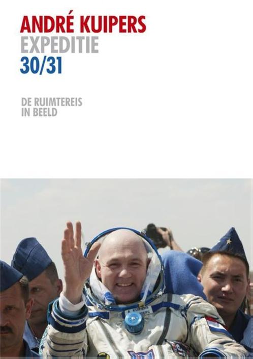 Expeditie 30/31 9789048816583 André Kuipers, Boeken, Kunst en Cultuur | Fotografie en Design, Zo goed als nieuw, Verzenden