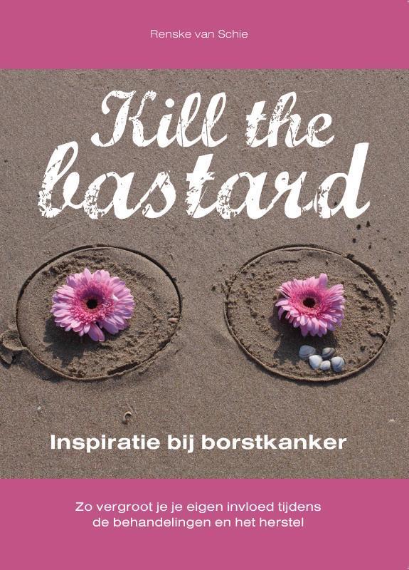 Kill the bastard 9789464375602 Renske Van Schie, Boeken, Hobby en Vrije tijd, Zo goed als nieuw, Verzenden
