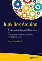 Junk Box Arduino : Ten Projects in Upcycled Electronics.by, Strickland, James R., Verzenden
