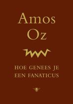 Hoe genees je een fanaticus (9789023498797, Amos Oz), Nieuw, Verzenden