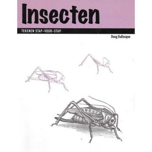 INSECTEN. TEKENEN STAP VOOR STAP 9789057641114 D. du Bosque, Boeken, Hobby en Vrije tijd, Gelezen, Verzenden