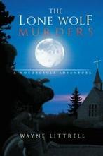 The Lone Wolf Murders: A Motorcycle Adventure. Littrell,, Littrell, Wayne, Verzenden