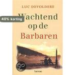Wachtend op de Barbaren 9789020947878 Luc Devoldere, Verzenden, Luc Devoldere