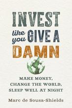 Invest Like You Give a Damn 9780865718487, Verzenden, Gelezen, Marc de Sousa-Shields