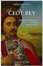 Clot Bey : Médecin de Marseille (1793 - 1868), chir...  Book, Christian Jean Dubois, Zo goed als nieuw, Verzenden