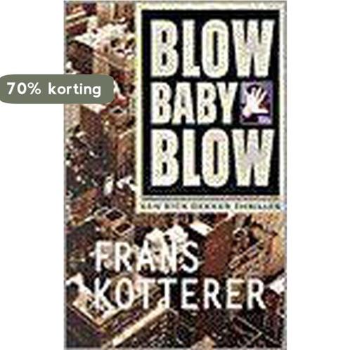 Blow baby blow 9789024534463 Frans Kotterer, Boeken, Thrillers, Gelezen, Verzenden