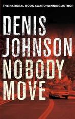 Nobody Move 9780330503990 Denis Johnson, Boeken, Verzenden, Gelezen, Denis Johnson